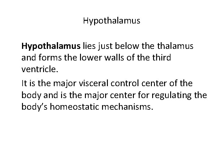 Hypothalamus lies just below the thalamus and forms the lower walls of the third