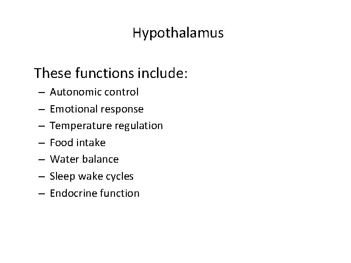 Hypothalamus These functions include: – – – – Autonomic control Emotional response Temperature regulation