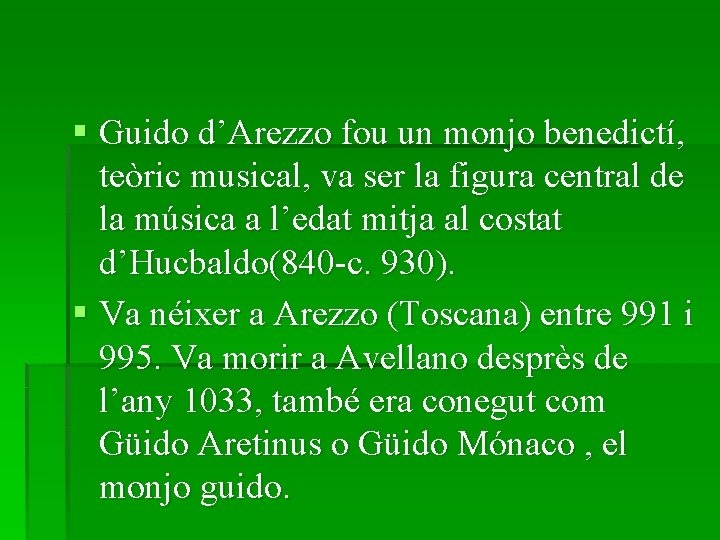 § Guido d’Arezzo fou un monjo benedictí, teòric musical, va ser la figura central