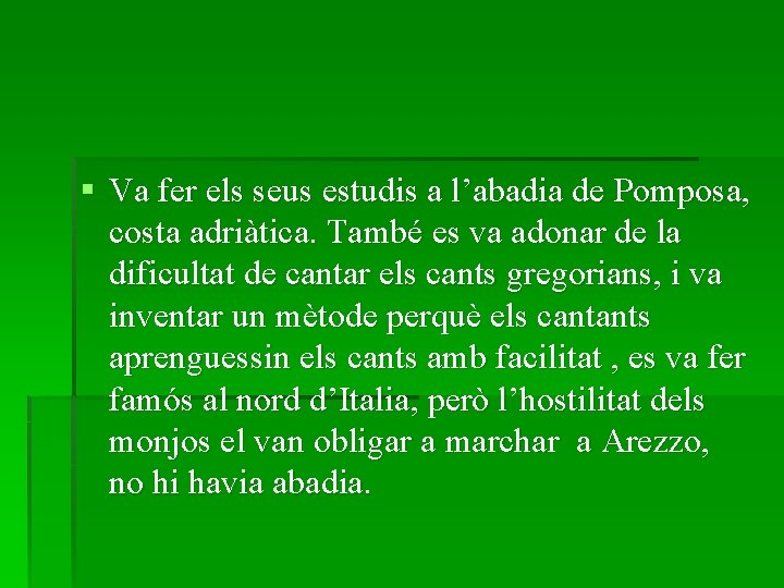 § Va fer els seus estudis a l’abadia de Pomposa, costa adriàtica. També es