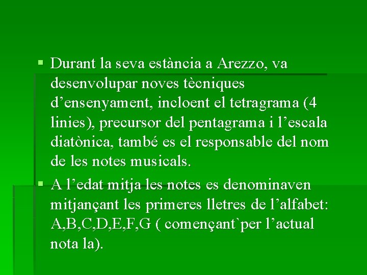 § Durant la seva estància a Arezzo, va desenvolupar noves tècniques d’ensenyament, incloent el