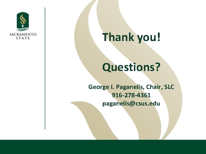 Thank you! Questions? George I. Paganelis, Chair, SLC 916 -278 -4361 paganelis@csus. edu 