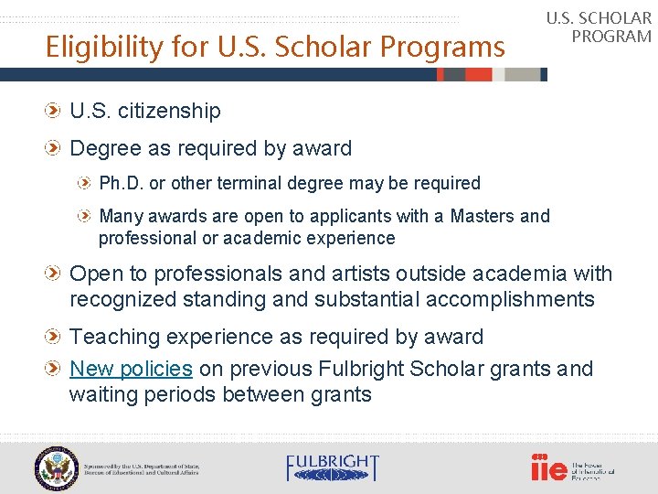 Eligibility for U. S. Scholar Programs U. S. SCHOLAR PROGRAM U. S. citizenship Degree