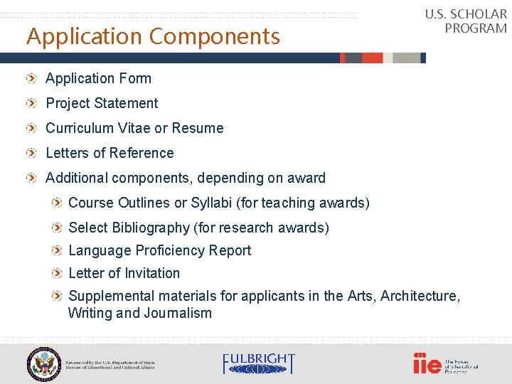 Application Components U. S. SCHOLAR PROGRAM Application Form Project Statement Curriculum Vitae or Resume