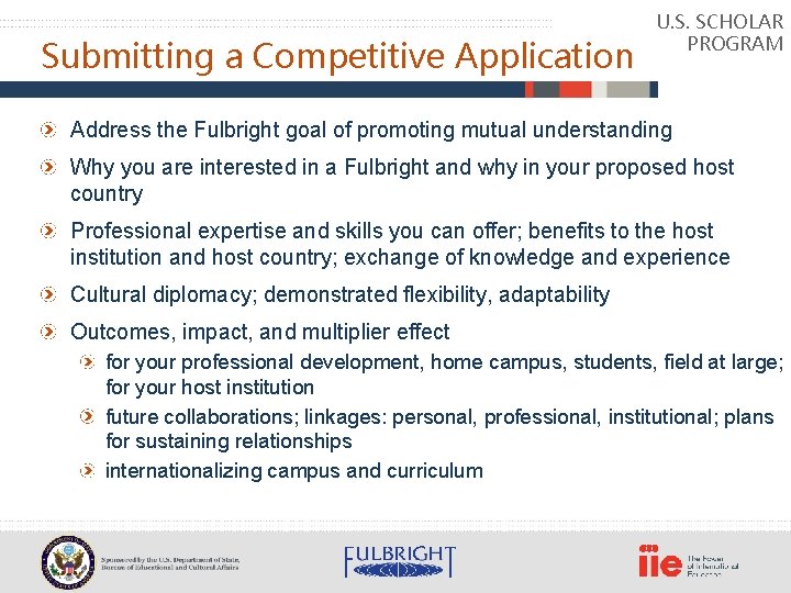 Submitting a Competitive Application U. S. SCHOLAR PROGRAM Address the Fulbright goal of promoting