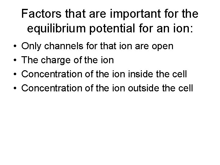 Factors that are important for the equilibrium potential for an ion: • • Only