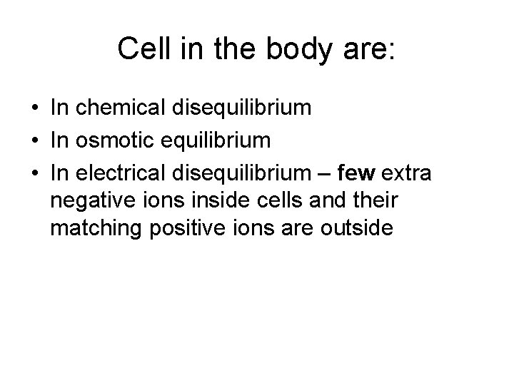 Cell in the body are: • In chemical disequilibrium • In osmotic equilibrium •