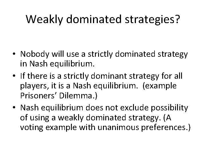Weakly dominated strategies? • Nobody will use a strictly dominated strategy in Nash equilibrium.