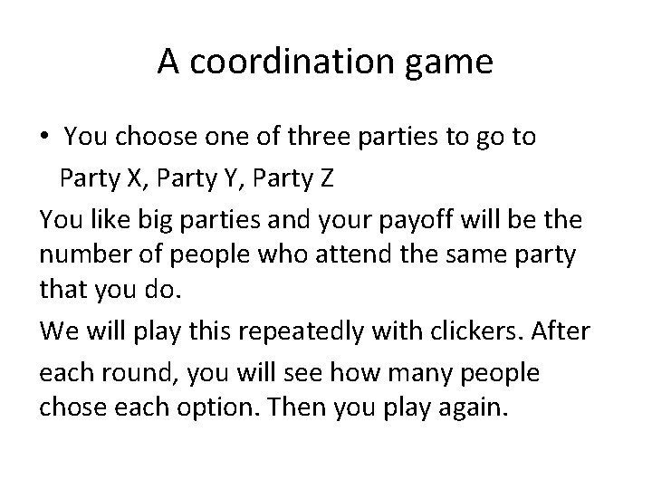 A coordination game • You choose one of three parties to go to Party