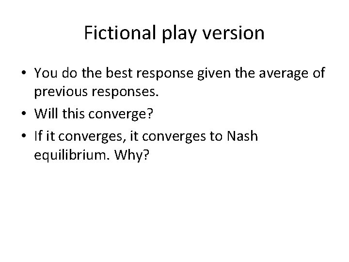 Fictional play version • You do the best response given the average of previous