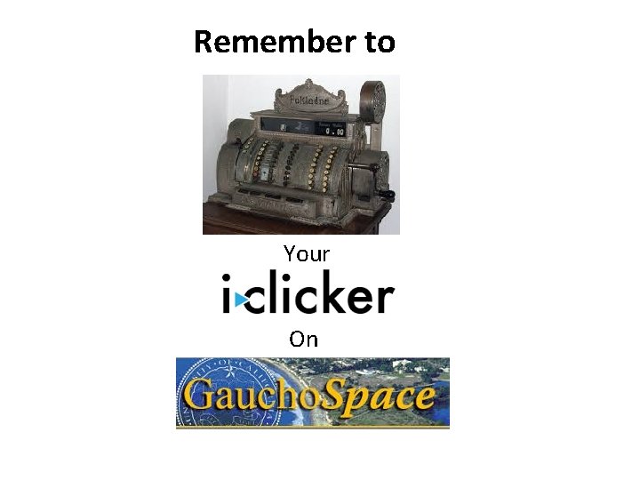 Remember to Your On 