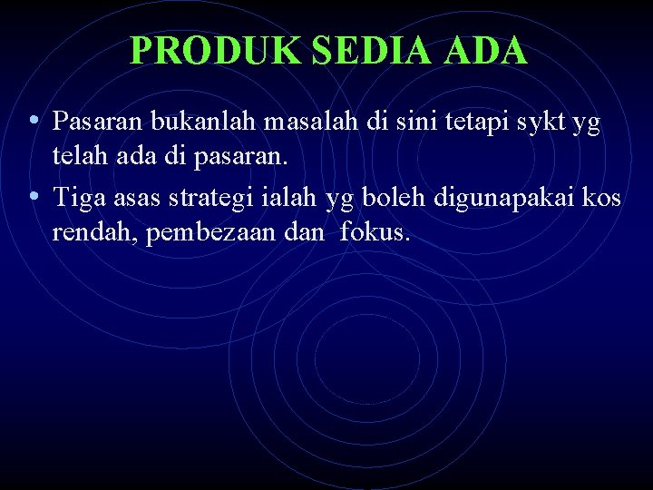 PRODUK SEDIA ADA • Pasaran bukanlah masalah di sini tetapi sykt yg telah ada