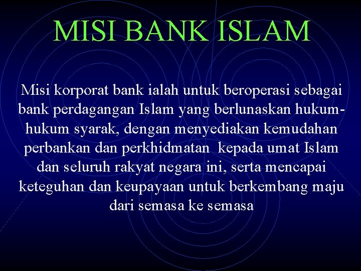 MISI BANK ISLAM Misi korporat bank ialah untuk beroperasi sebagai bank perdagangan Islam yang