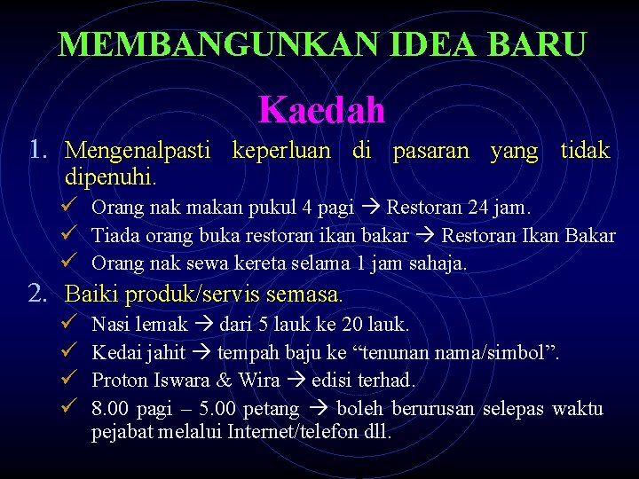 MEMBANGUNKAN IDEA BARU Kaedah 1. Mengenalpasti keperluan di pasaran yang tidak dipenuhi. ü Orang