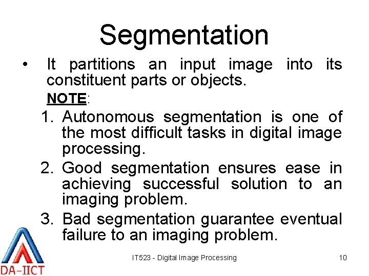 Segmentation • It partitions an input image into its constituent parts or objects. NOTE: