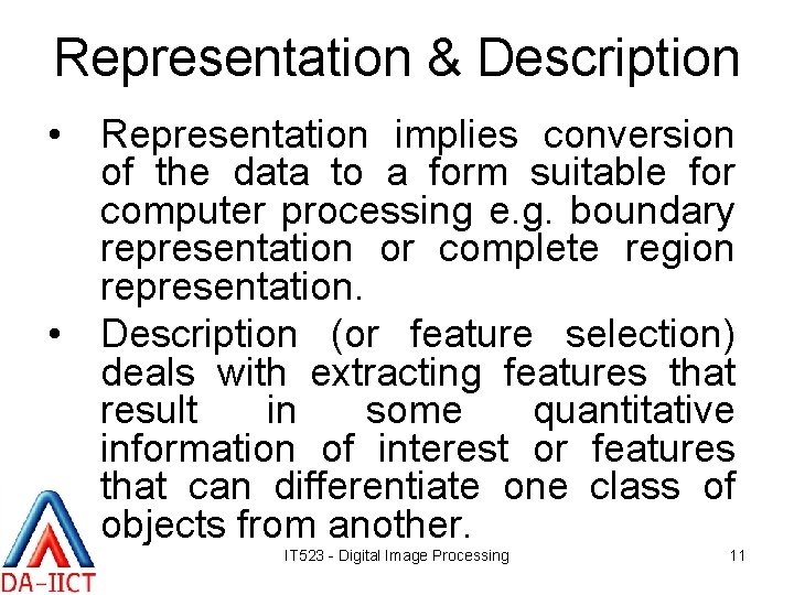Representation & Description • Representation implies conversion of the data to a form suitable