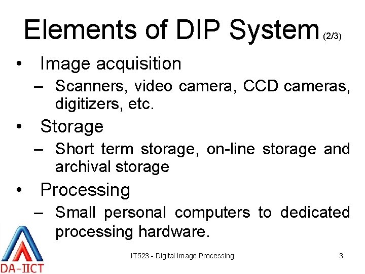 Elements of DIP System (2/3) • Image acquisition – Scanners, video camera, CCD cameras,