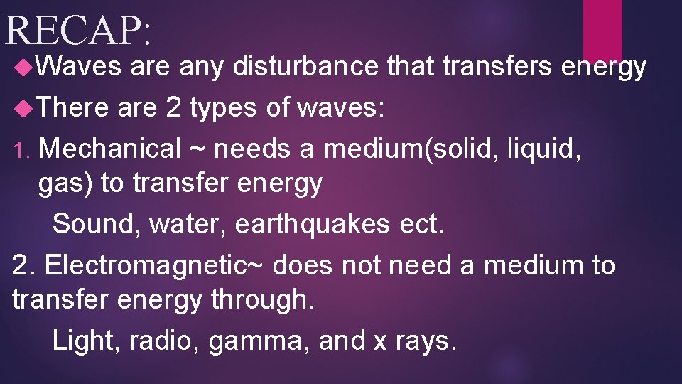 RECAP: Waves are any disturbance that transfers energy There are 2 types of waves: