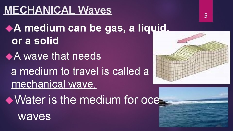 MECHANICAL Waves A medium can be gas, a liquid, or a solid A wave