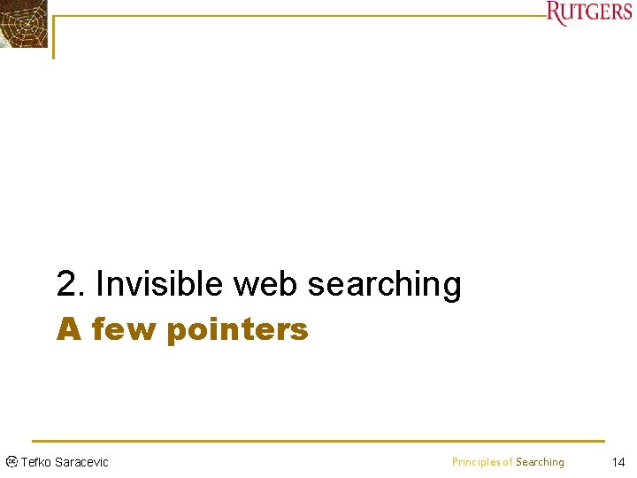 2. Invisible web searching A few pointers Tefko Saracevic Principles of Searching 14 