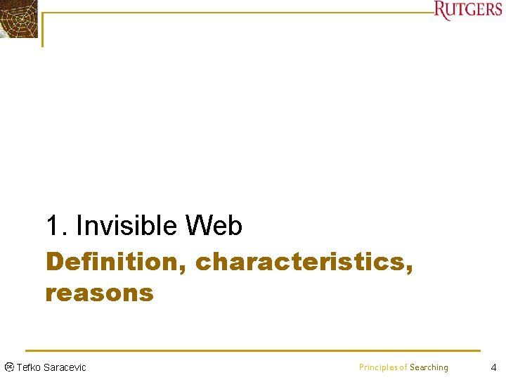 1. Invisible Web Definition, characteristics, reasons Tefko Saracevic Principles of Searching 4 