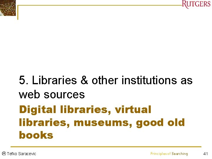 5. Libraries & other institutions as web sources Digital libraries, virtual libraries, museums, good