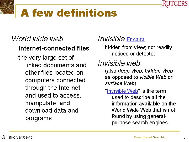 A few definitions World wide web : Internet-connected files the very large set of