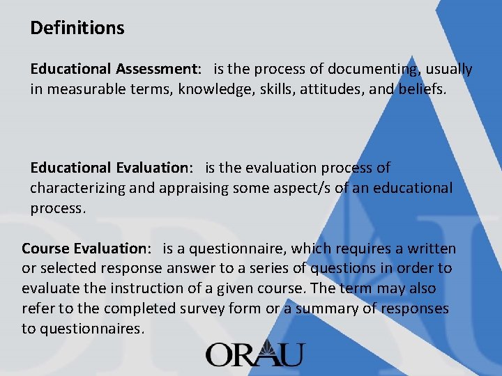 Definitions Educational Assessment: is the process of documenting, usually in measurable terms, knowledge, skills,