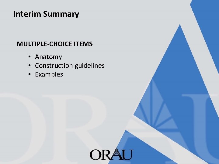 Interim Summary MULTIPLE-CHOICE ITEMS • Anatomy • Construction guidelines • Examples 