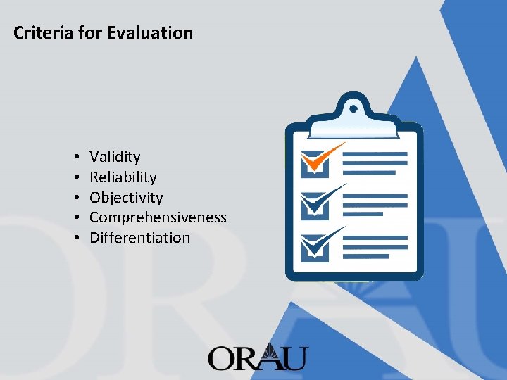 Criteria for Evaluation • • • Validity Reliability Objectivity Comprehensiveness Differentiation 