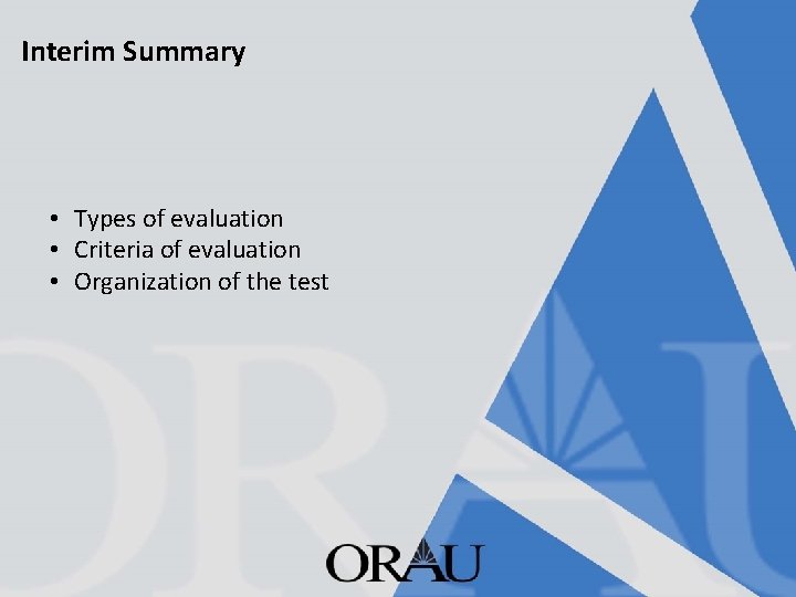 Interim Summary • Types of evaluation • Criteria of evaluation • Organization of the