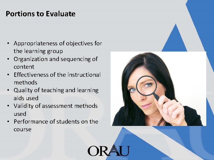 Portions to Evaluate • Appropriateness of objectives for the learning group • Organization and