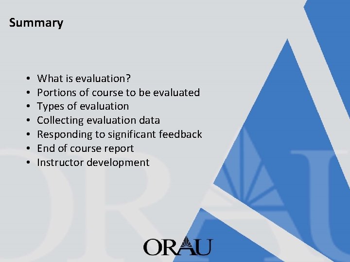 Summary • • What is evaluation? Portions of course to be evaluated Types of