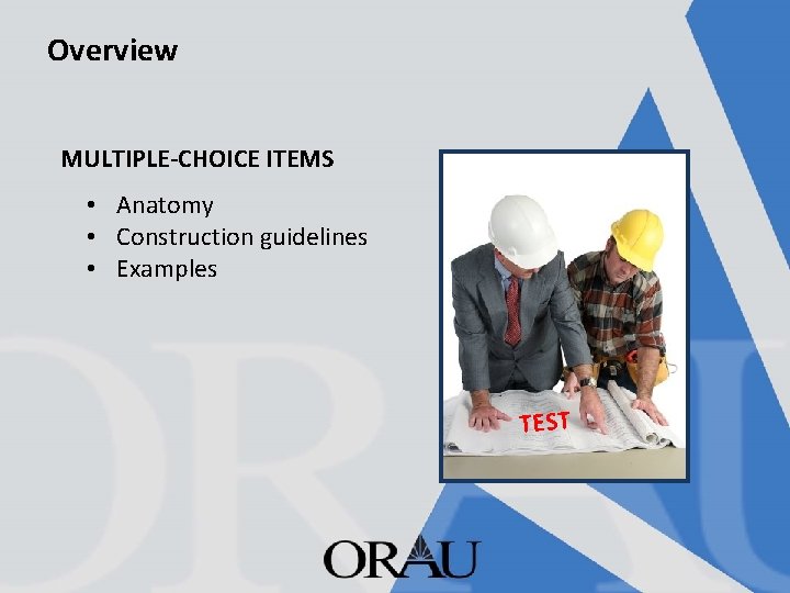 Overview MULTIPLE-CHOICE ITEMS • Anatomy • Construction guidelines • Examples TEST 