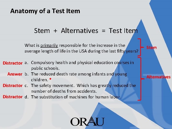 Anatomy of a Test Item Stem + Alternatives = Test Item What is primarily