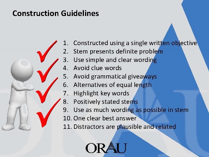 Construction Guidelines 1. Constructed using a single written objective 2. Stem presents definite problem