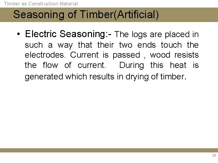 Timber as Construction Material Seasoning of Timber(Artificial) • Electric Seasoning: - The logs are