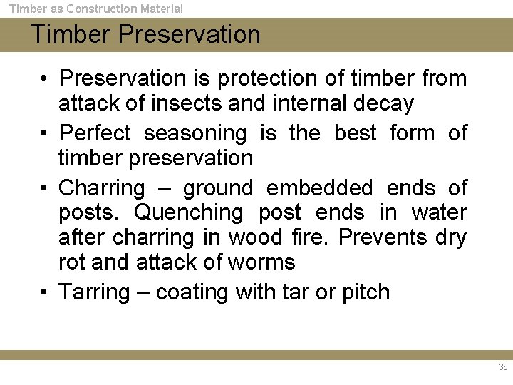Timber as Construction Material Timber Preservation • Preservation is protection of timber from attack