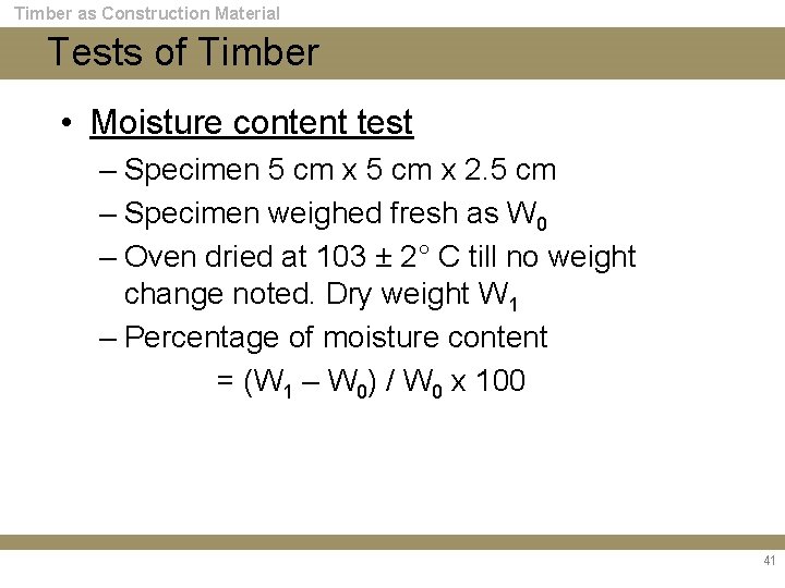 Timber as Construction Material Tests of Timber • Moisture content test – Specimen 5
