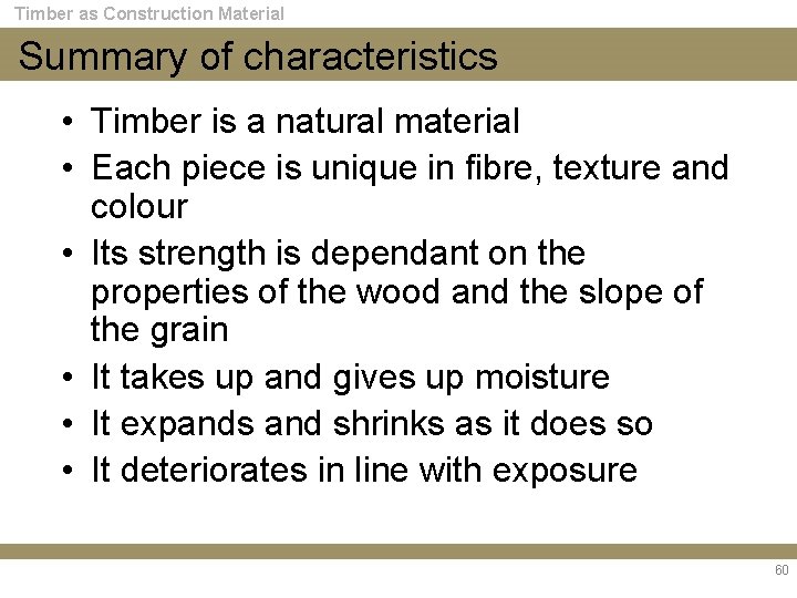 Timber as Construction Material Summary of characteristics • Timber is a natural material •