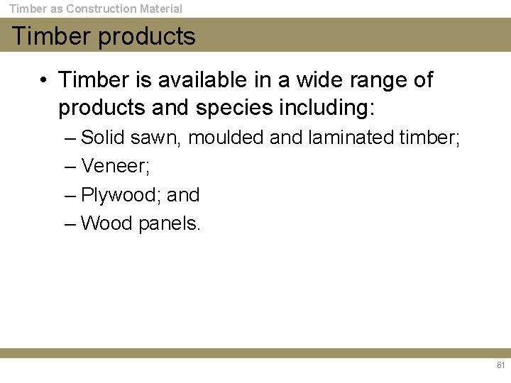 Timber as Construction Material Timber products • Timber is available in a wide range