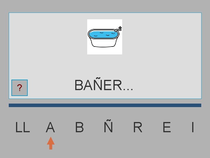 BAÑER. . . ? LL A B Ñ R E I 