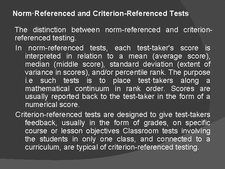 Norm·Referenced and Criterion-Referenced Tests The distinction between norm-referenced and criterionreferenced testing. In norm-referenced tests,
