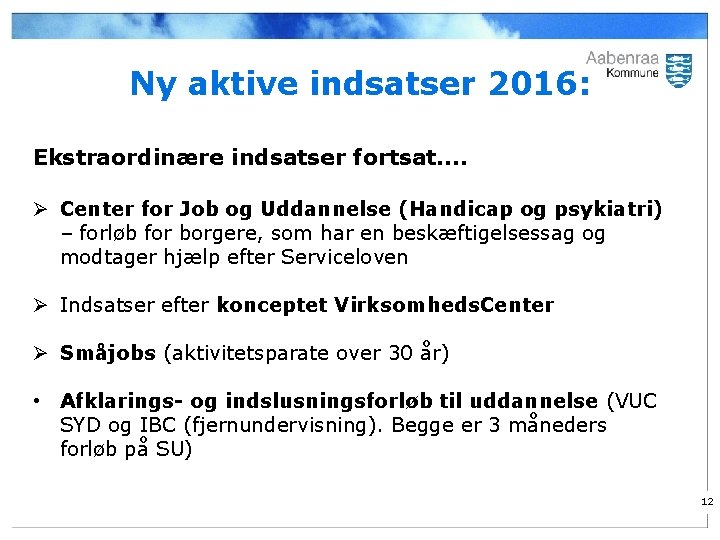 Ny aktive indsatser 2016: Ekstraordinære indsatser fortsat…. Ø Center for Job og Uddannelse (Handicap