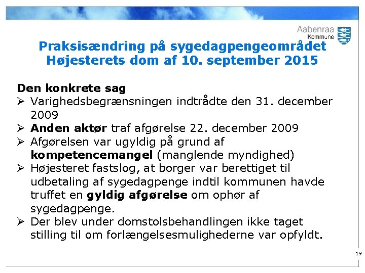 Praksisændring på sygedagpengeområdet Højesterets dom af 10. september 2015 Den konkrete sag Ø Varighedsbegrænsningen