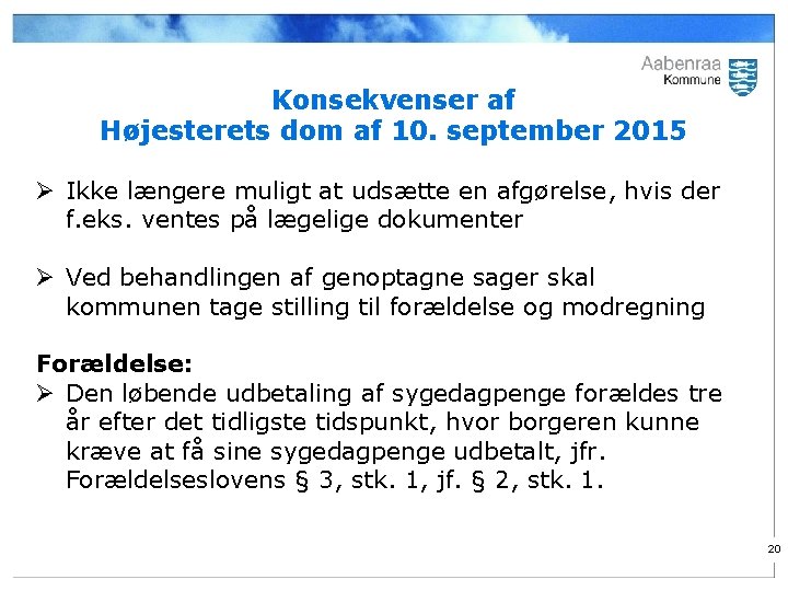 Konsekvenser af Højesterets dom af 10. september 2015 Ø Ikke længere muligt at udsætte