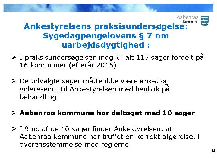 Ankestyrelsens praksisundersøgelse: Sygedagpengelovens § 7 om uarbejdsdygtighed : Ø I praksisundersøgelsen indgik i alt