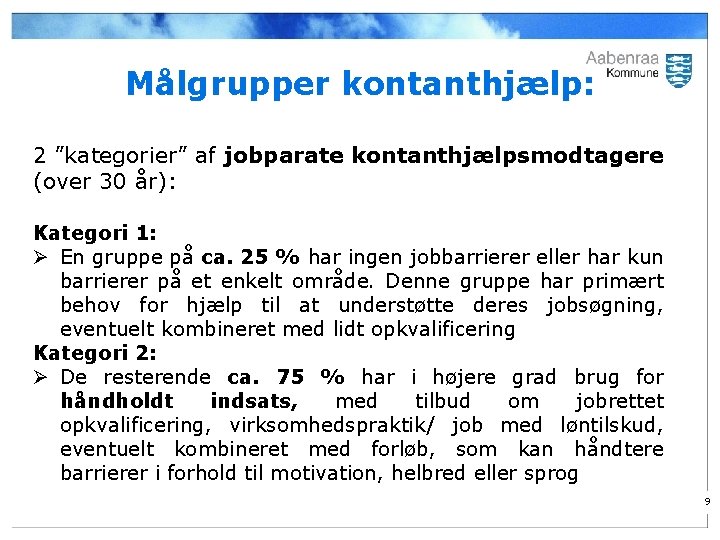 Målgrupper kontanthjælp: 2 ”kategorier” af jobparate kontanthjælpsmodtagere (over 30 år): Kategori 1: Ø En