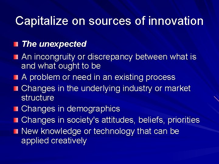 Capitalize on sources of innovation The unexpected An incongruity or discrepancy between what is