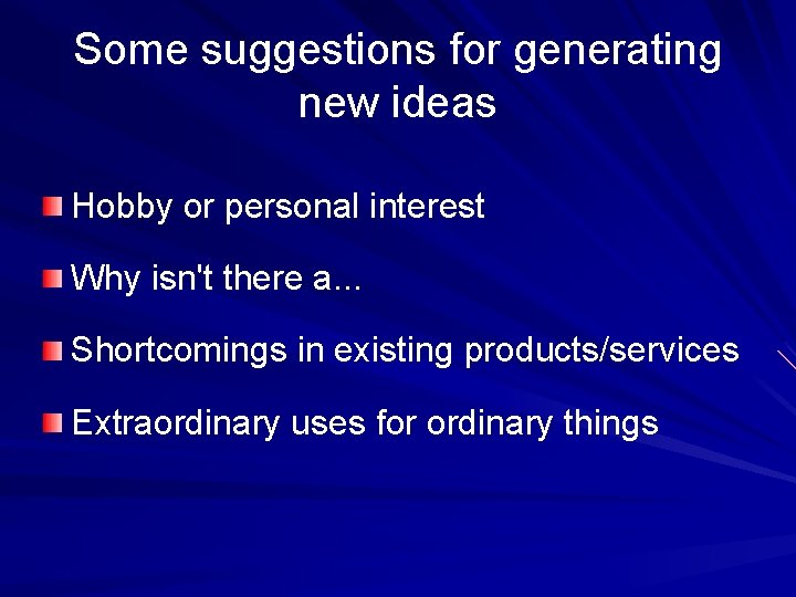 Some suggestions for generating new ideas Hobby or personal interest Why isn't there a.